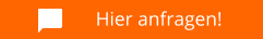 Hier anfragen!