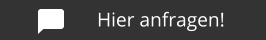 Hier anfragen!