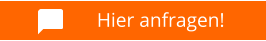Hier anfragen!