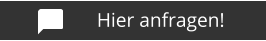 Hier anfragen!